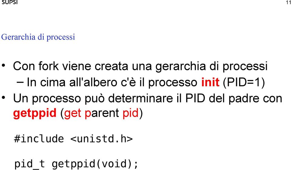 init (PID=1) Un processo può determinare il PID del padre