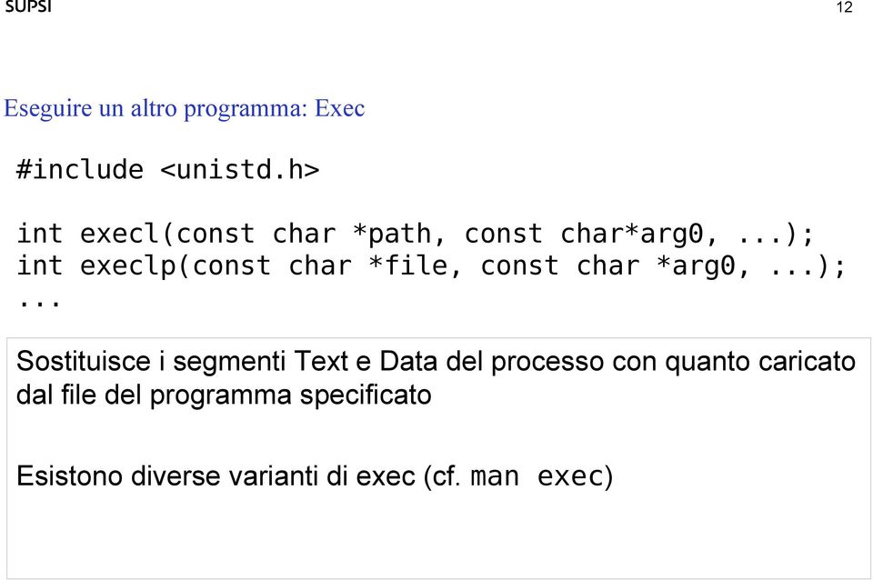 ..); int execlp(const char *file, const char *arg0,...);... Sostituisce i