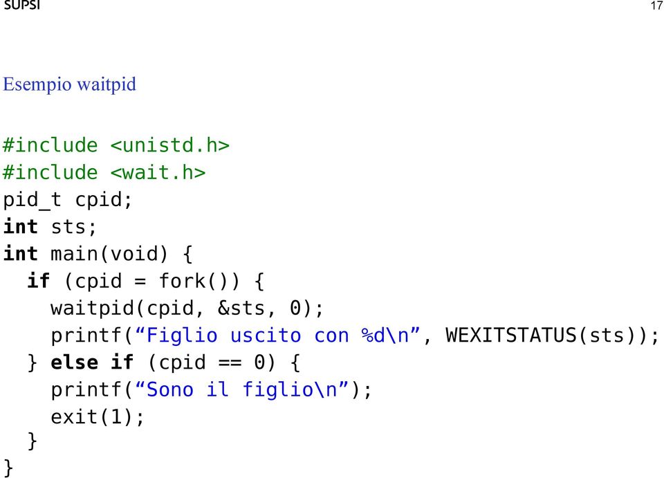 waitpid(cpid, &sts, 0); printf( Figlio uscito con %d\n,