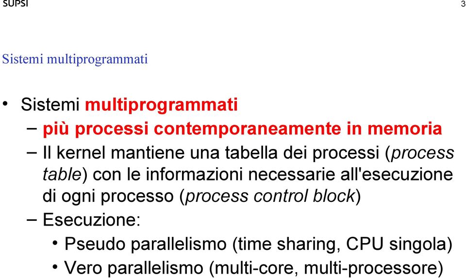 necessarie all'esecuzione di ogni processo (process control block) Esecuzione: Pseudo