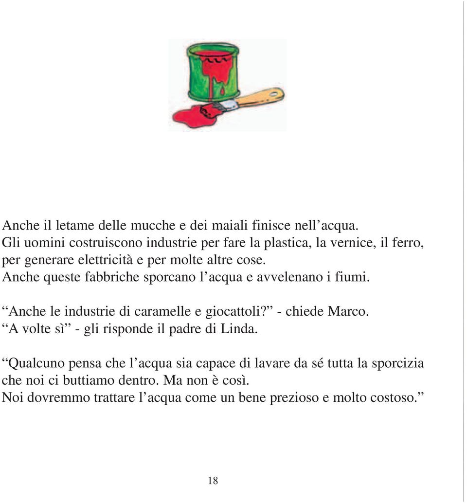 Anche queste fabbriche sporcano l acqua e avvelenano i fiumi. Anche le industrie di caramelle e giocattoli? - chiede Marco.