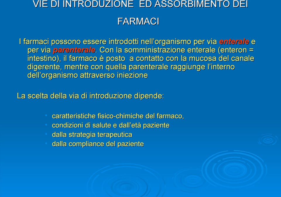 . Con la somministrazione enterale (enteron = intestino), il farmaco è posto a contatto con la mucosa del canale digerente, mentre