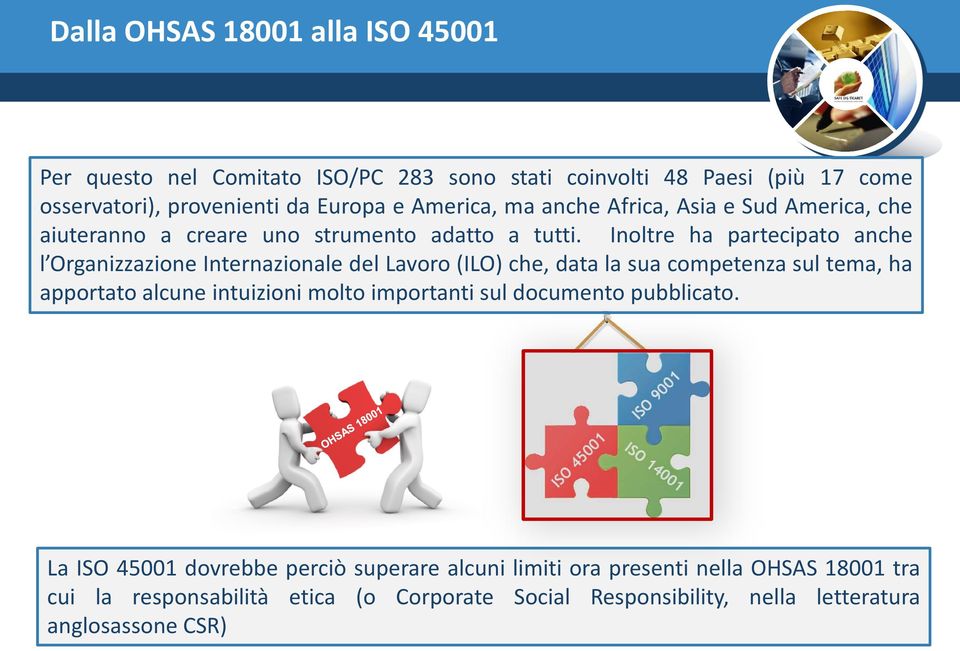 Inoltre ha partecipato anche l Organizzazione Internazionale del Lavoro (ILO) che, data la sua competenza sul tema, ha apportato alcune intuizioni molto