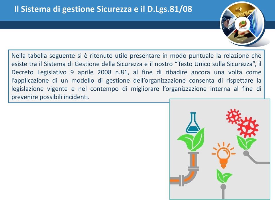 della Sicurezza e il nostro Testo Unico sulla Sicurezza, il Decreto Legislativo 9 aprile 2008 n.