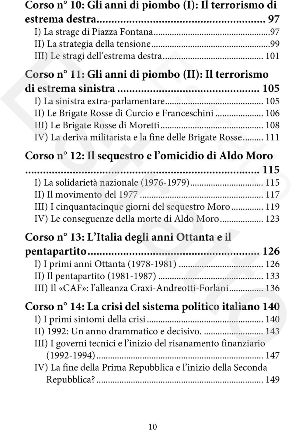 .. 176! III) Prodi II: Il governo dei senatori a vita (2006-2008)... 177! IV) Il «regno» berlusconiano (dal 2008 ad oggi)... 179! V) Bilancio (provvisorio) dei governi Berlusconi... 181! Conclusione.