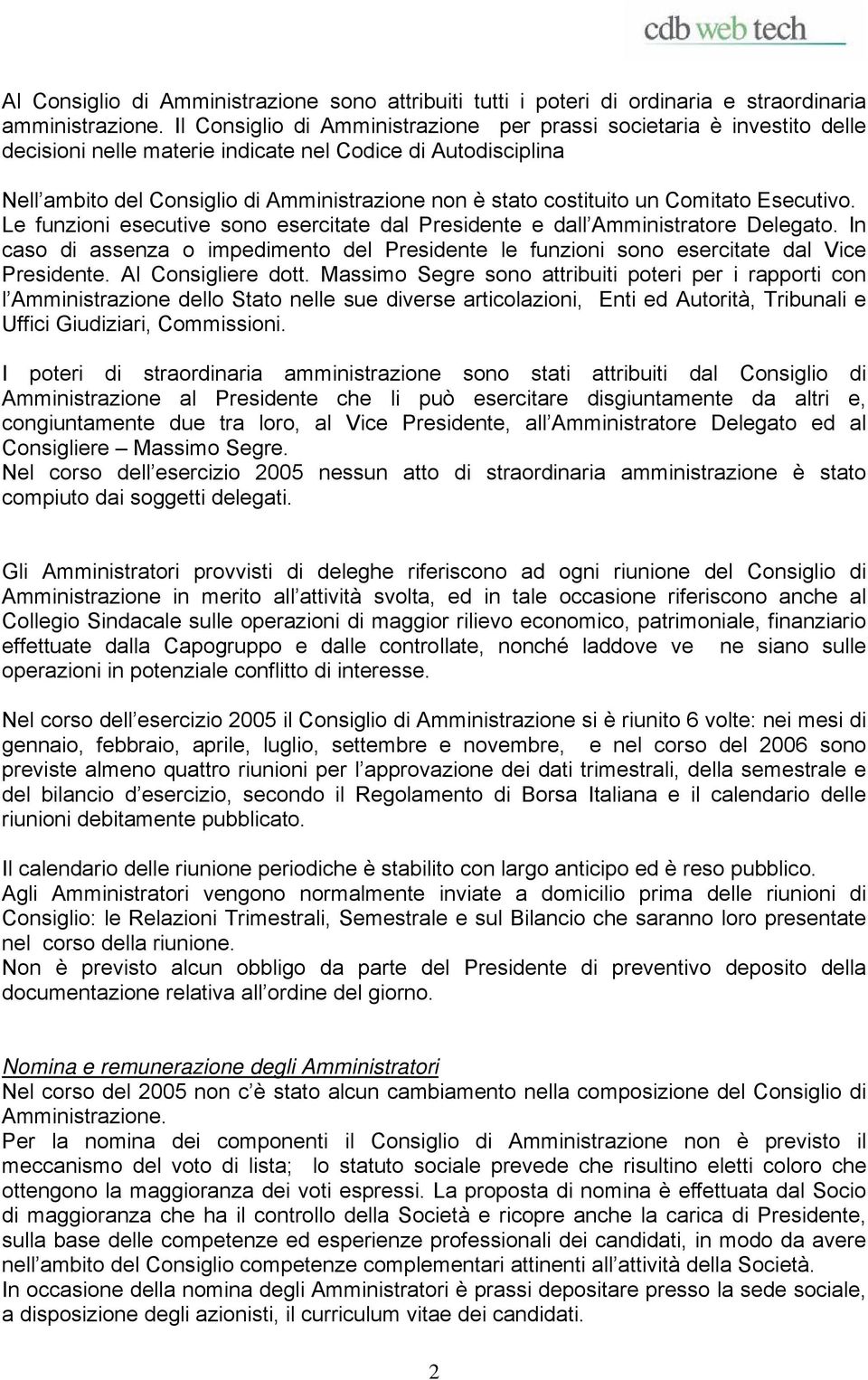 costituito un Comitato Esecutivo. Le funzioni esecutive sono esercitate dal e dall Delegato. In caso di assenza o impedimento del le funzioni sono esercitate dal Vice. Al dott.