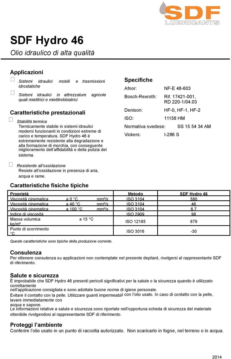 SDF Hydro 46 è estremamente resistente alla degradazione e alla formazione di morchia, con conseguente miglioramento dell affidabilità e della pulizia del sistema.