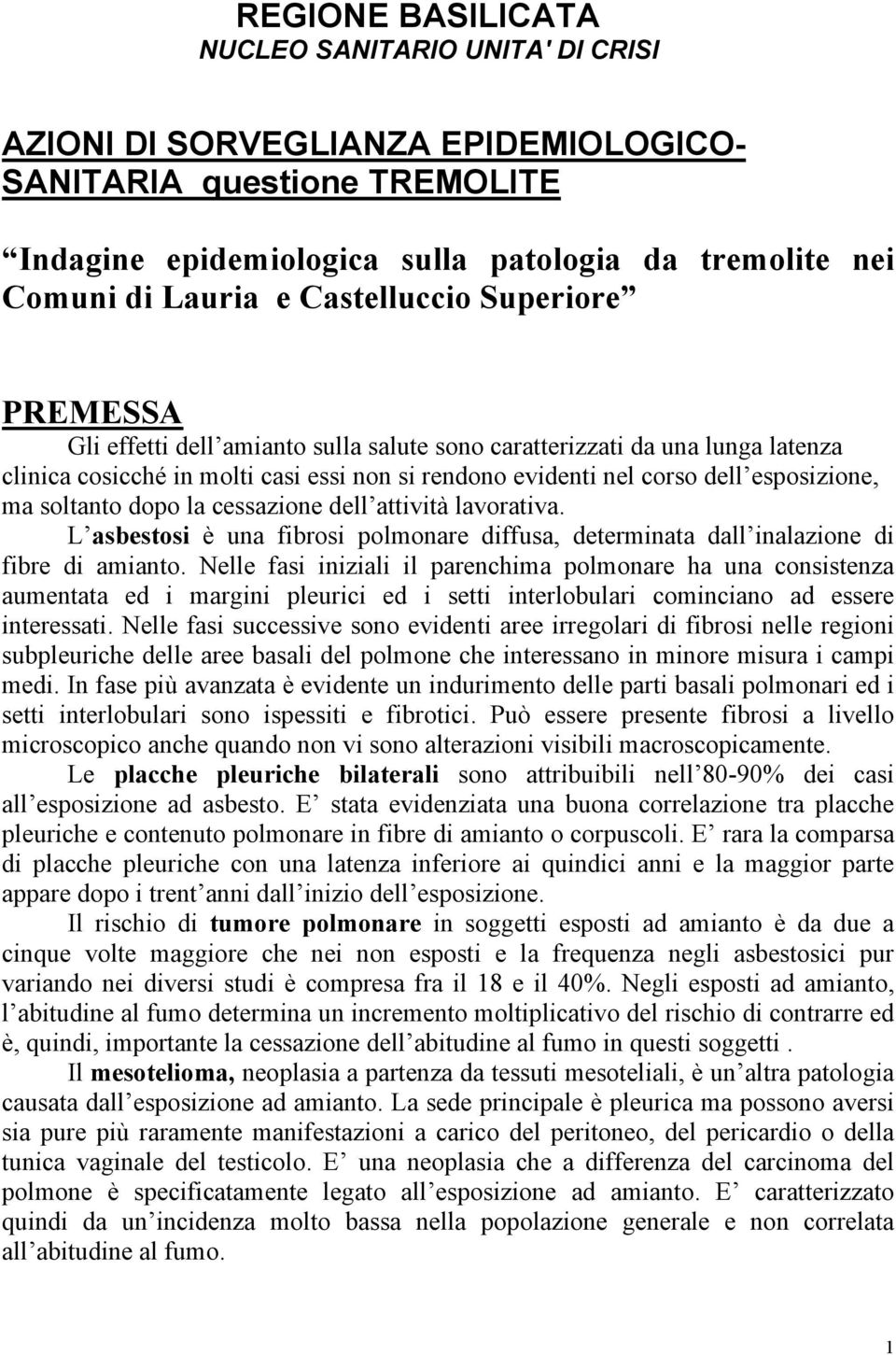 ma soltanto dopo la cessazione dell attività lavorativa. L asbestosi è una fibrosi polmonare diffusa, determinata dall inalazione di fibre di amianto.