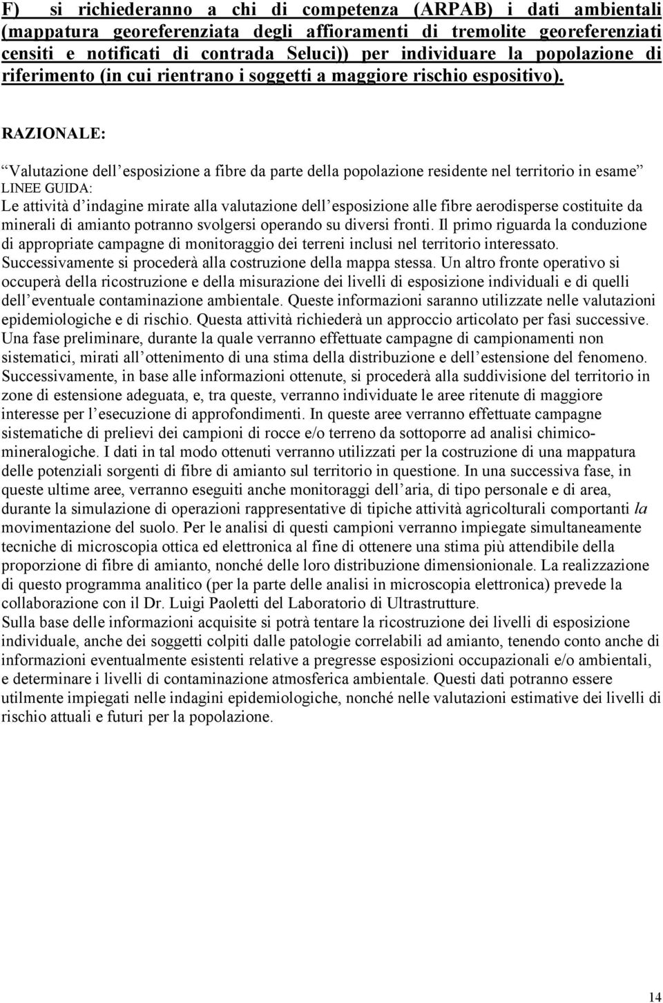 RAZIONALE: Valutazione dell esposizione a fibre da parte della popolazione residente nel territorio in esame LINEE GUIDA: Le attività d indagine mirate alla valutazione dell esposizione alle fibre