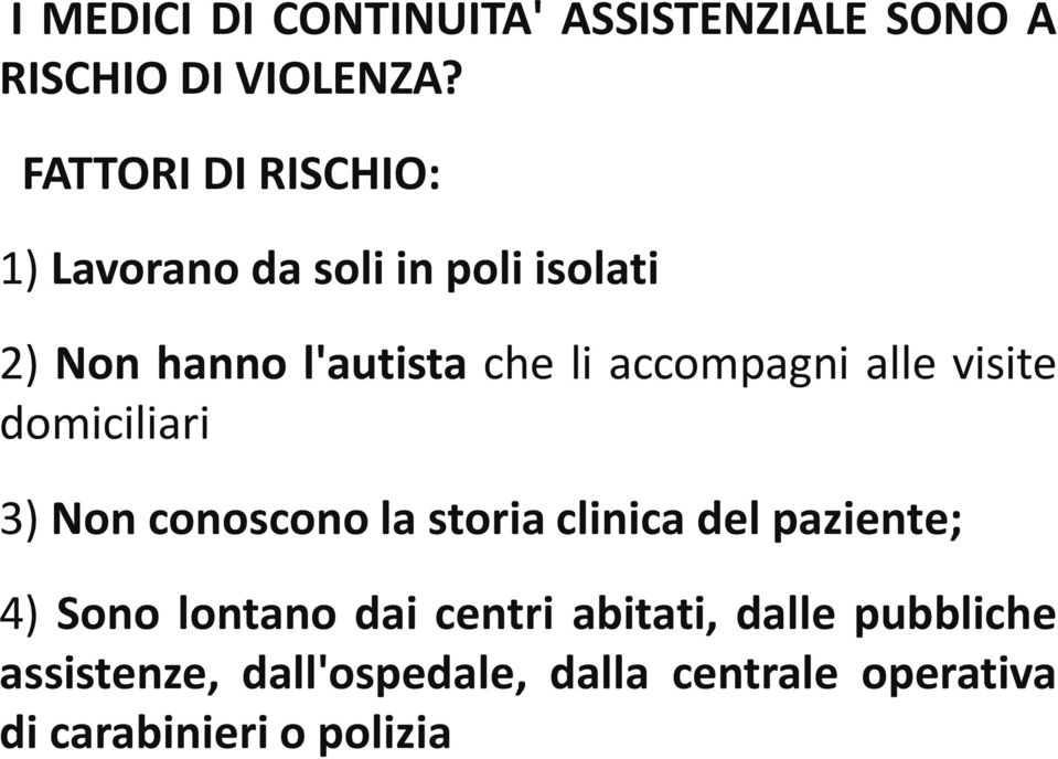 accompagni alle visite domiciliari 3) Non conoscono la storia clinica del paziente; 4)