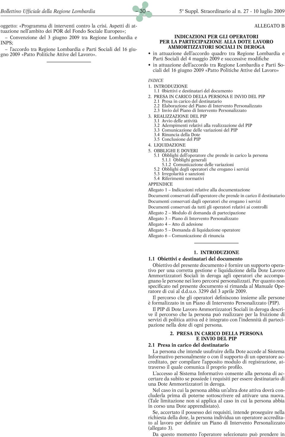 DOTE LAVORO l accordo tra Regione Lombardia e Parti Sociali del 16 giugno 2009 «Patto Politiche Attive del Lavoro».