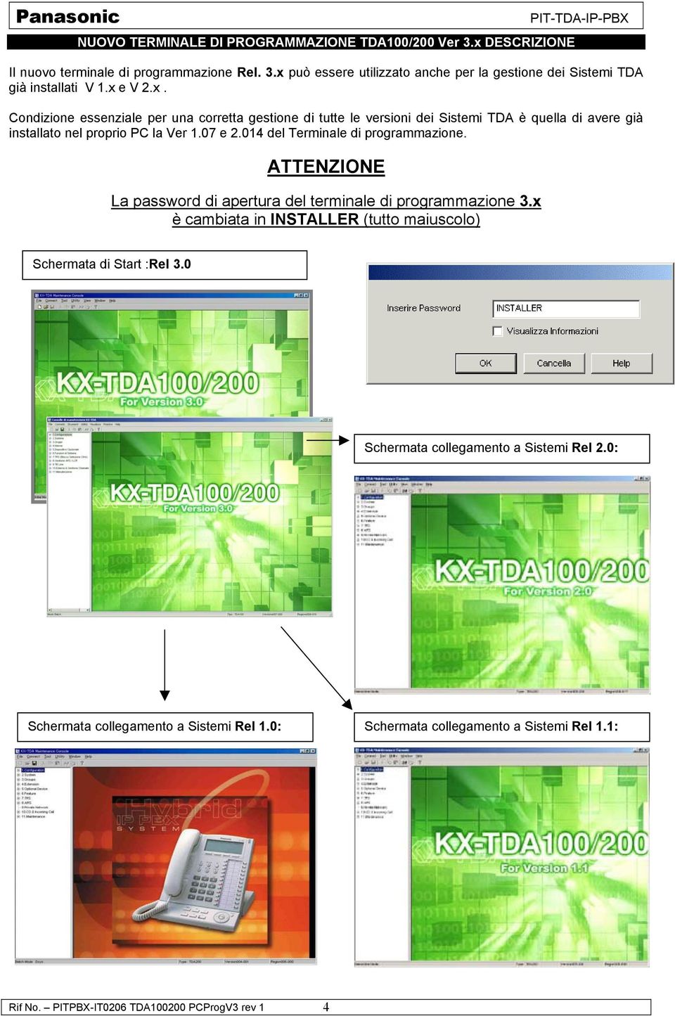 014 del Terminale di programmazione. ATTENZIONE La password di apertura del terminale di programmazione 3.