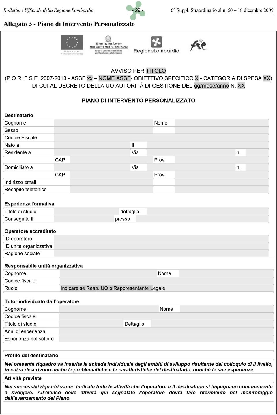 XX PIANO DI INTERVENTO PERSONALIZZATO Destinatario Cognome Nome Sesso Codice Fiscale Nato a Il Residente a Via n. CAP Prov.