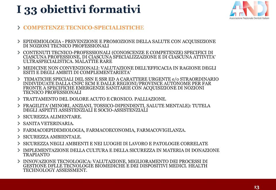 MALATTIE RARE MEDICINE NON CONVENZIONALI: VALUTAZIONE DELL'EFFICACIA IN RAGIONE DEGLI ESITI E DEGLI AMBITI DI COMPLEMENTARIETA' TEMATICHE SPECIALI DEL SSN E SSR ED A CARATTERE URGENTE e/o