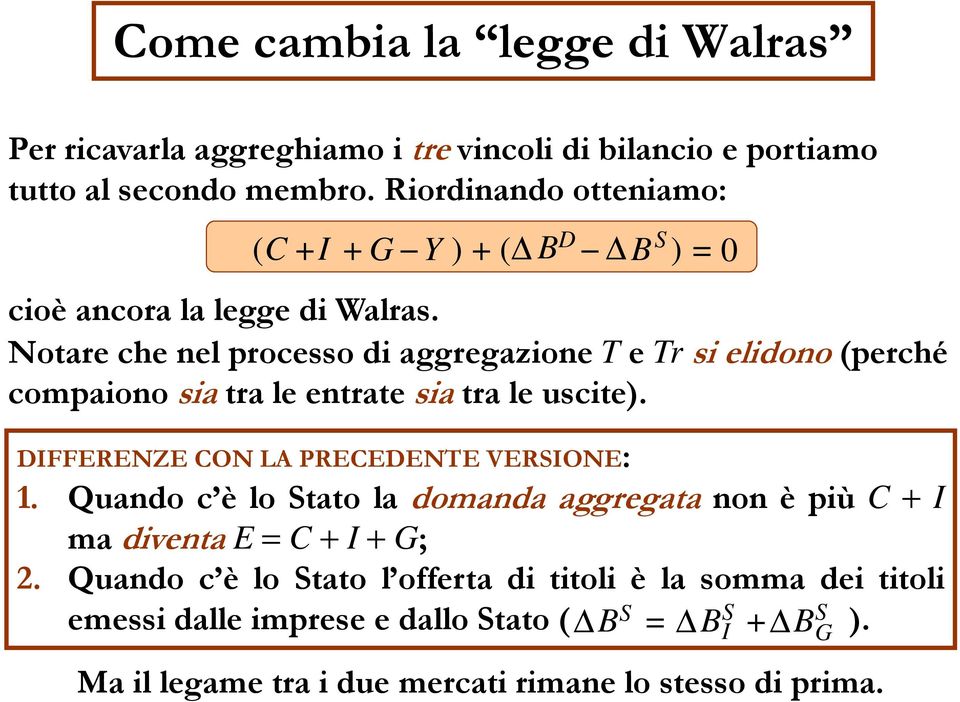 Notare che nel processo di aggregazione T e Tr si elidono (perché compaiono sia tra le entrate sia tra le uscite). DIFFERENZE CON LA PRECEDENTE VERSIONE: 1.