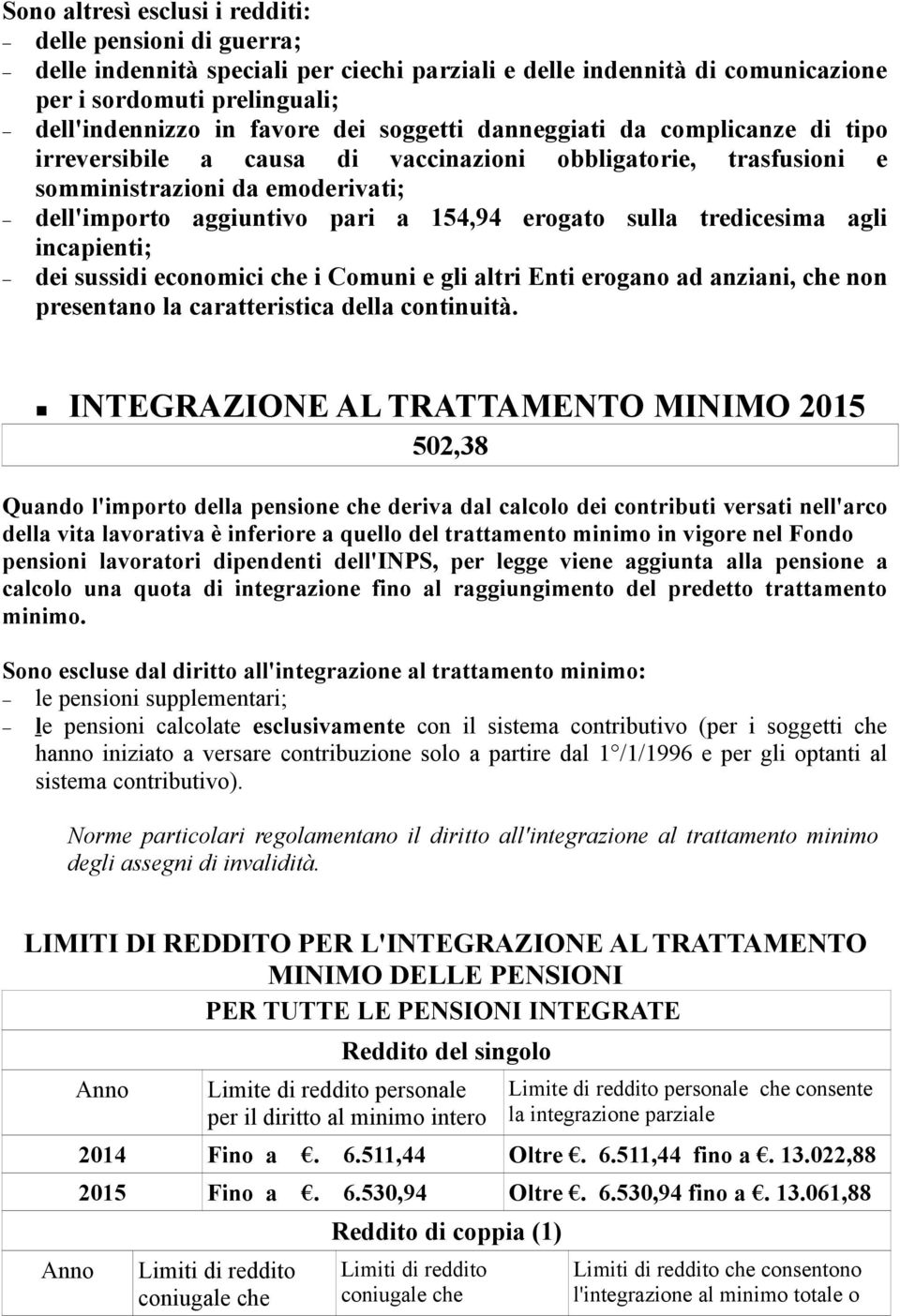 tredicesima agli incapienti; dei sussidi economici che i Comuni e gli altri Enti erogano ad anziani, che non presentano la caratteristica della continuità.