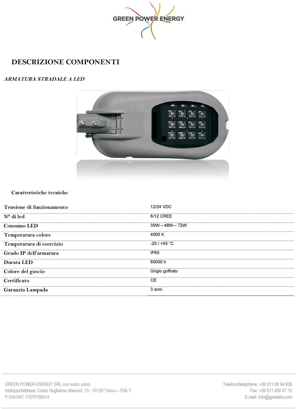 colore 4000 K Temperatura di esercizio -20 / +55 C Grado IP dell armatura IP65