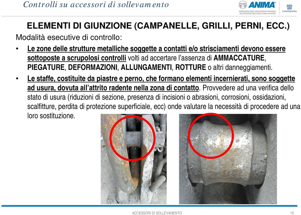 assenza di AMMACCATURE, PIEGATURE, DEFORMAZIONI, ALLUNGAMENTI, ROTTURE o altri danneggiamenti.