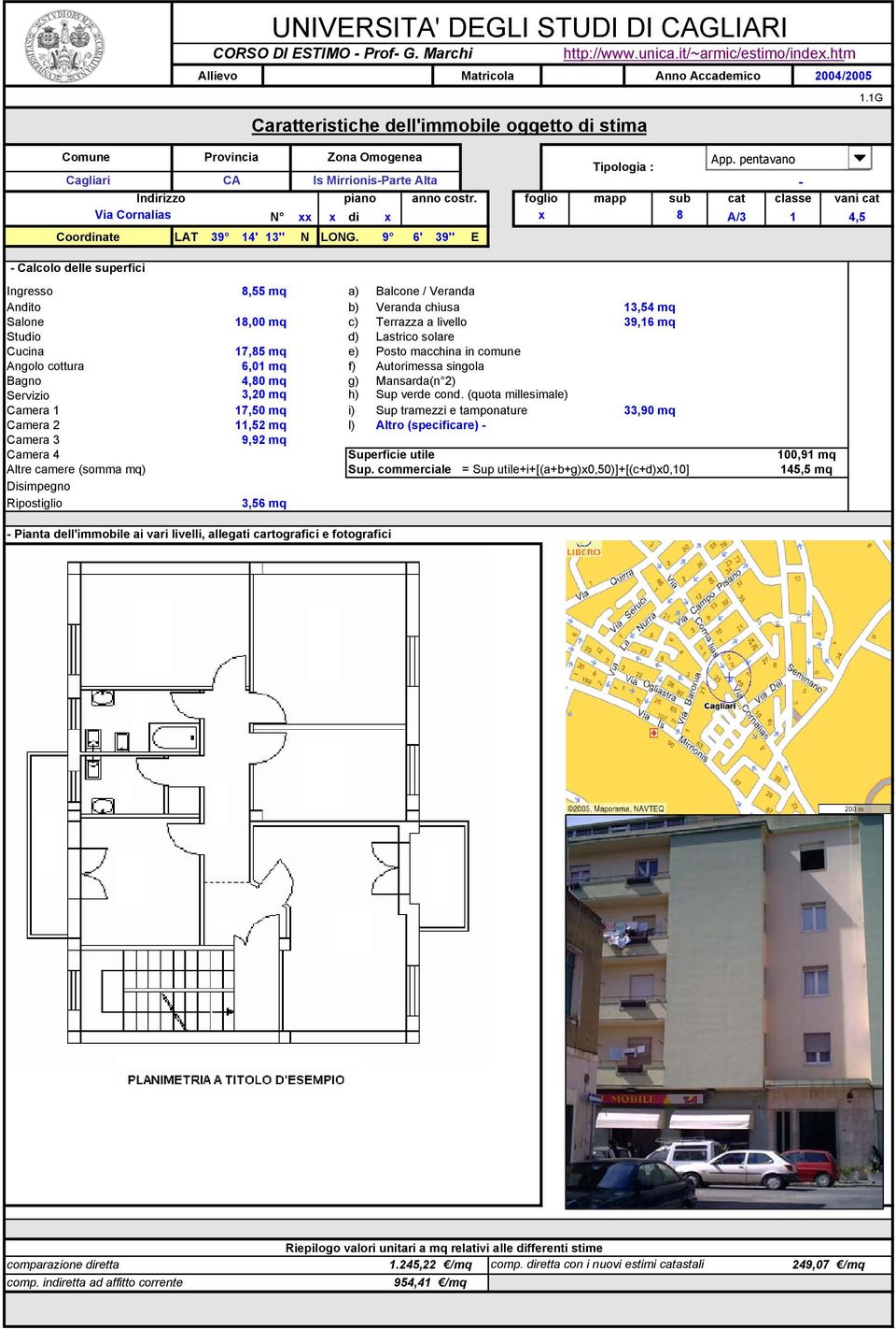 foglio mapp sub Via Cornalias N xx x di x x 8 LAT 9 4' '' N LONG. 9 6' 9'' E Tipologia : App.