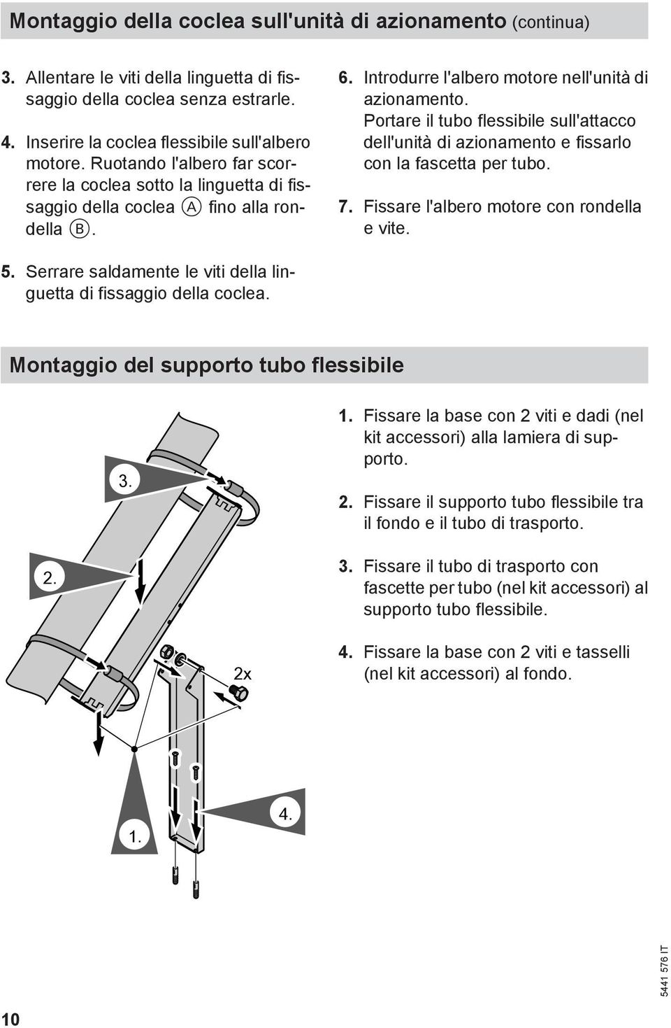 Portare il tubo flessibile sull'attacco dell'unità di azionamento e fissarlo con la fascetta per tubo. 7. Fissare l'albero motore con rondella e vite. 5.