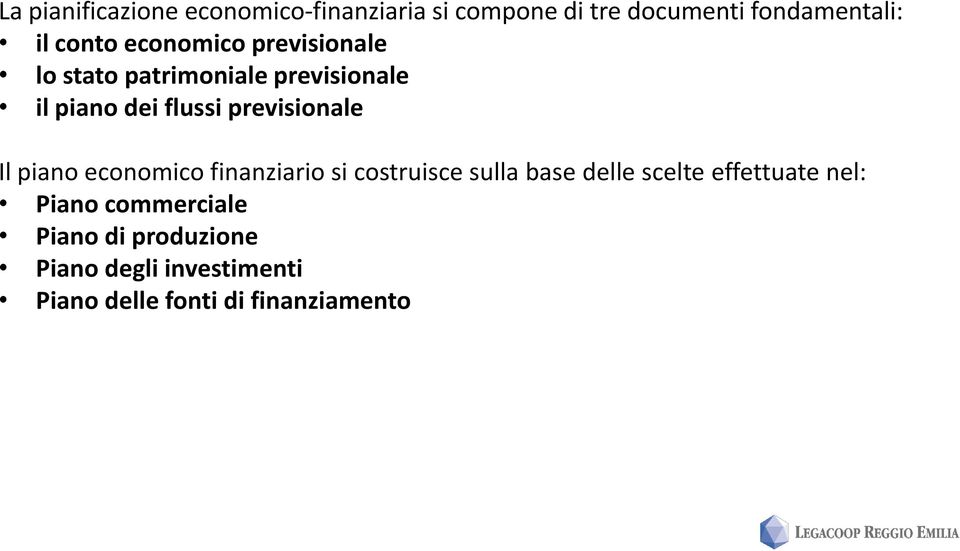 Il piano economico finanziario si costruisce sulla base delle scelte effettuate nel: Piano