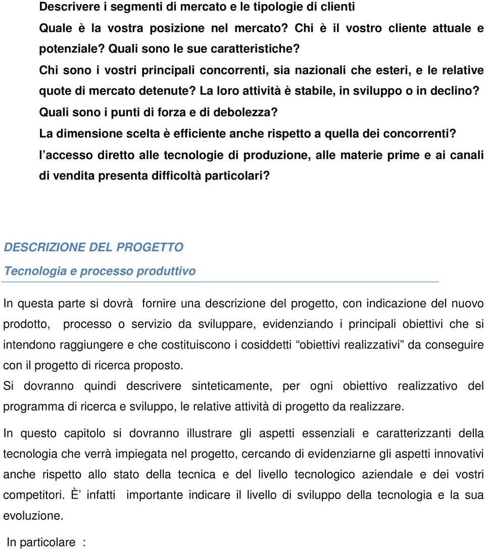 Quali sono i punti di forza e di debolezza? La dimensione scelta è efficiente anche rispetto a quella dei concorrenti?