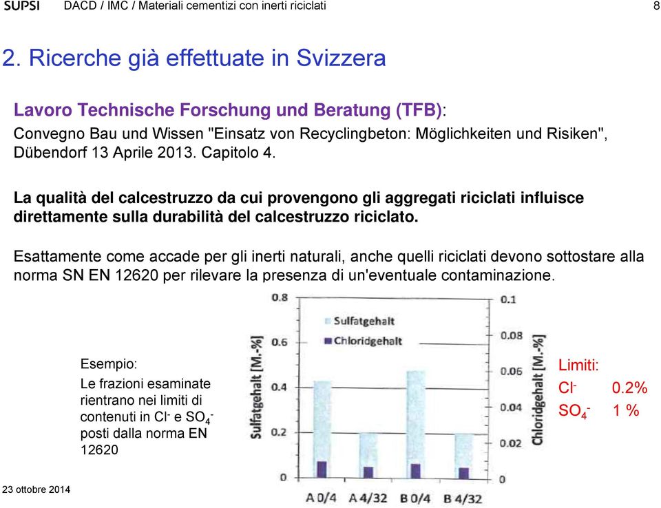 La qualità del calcestruzzo da cui provengono gli aggregati riciclati influisce direttamente sulla durabilità del calcestruzzo riciclato.