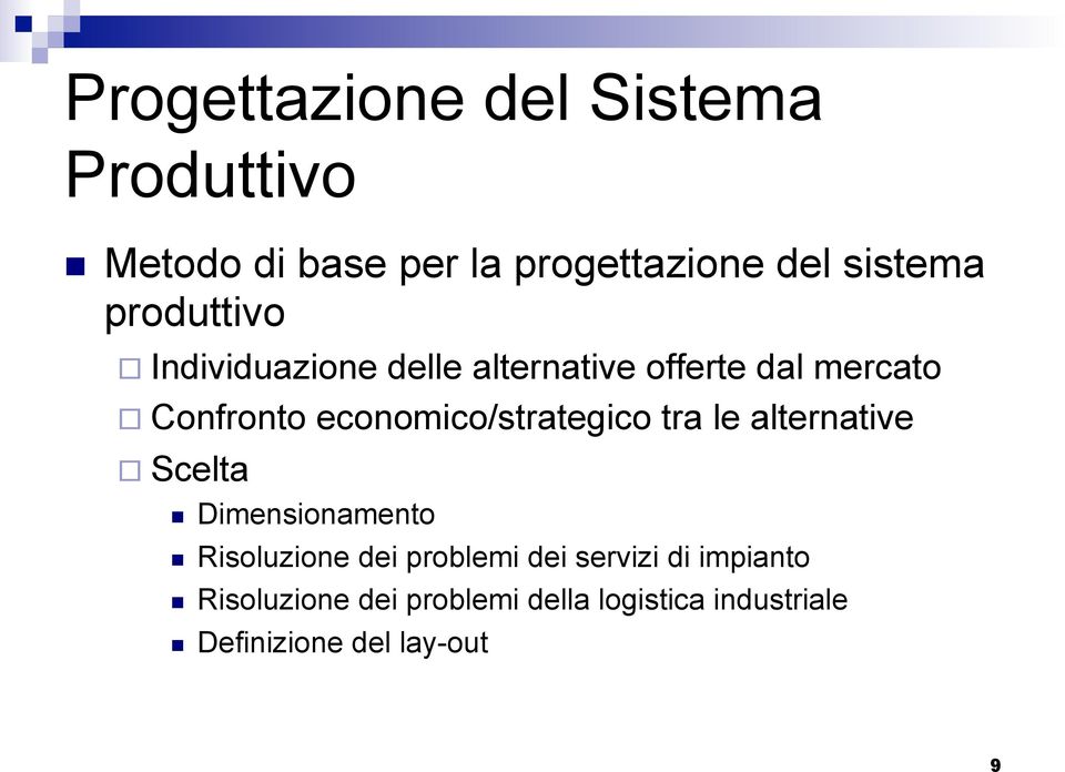 economico/strategico tra le alternative Scelta Dimensionamento Risoluzione dei problemi