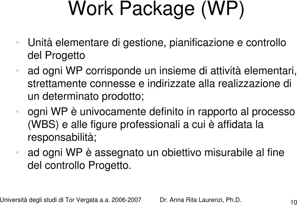 determinato prodotto; ogni WP è univocamente definito in rapporto al processo (WBS) e alle figure