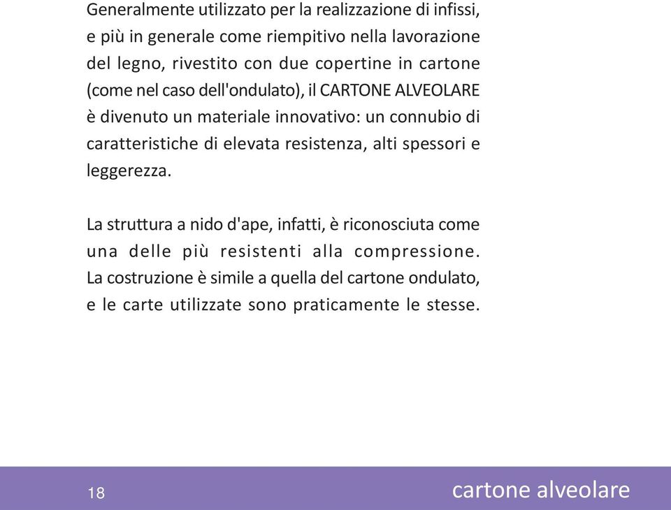 caratteristiche di elevata resistenza, alti spessori e leggerezza.