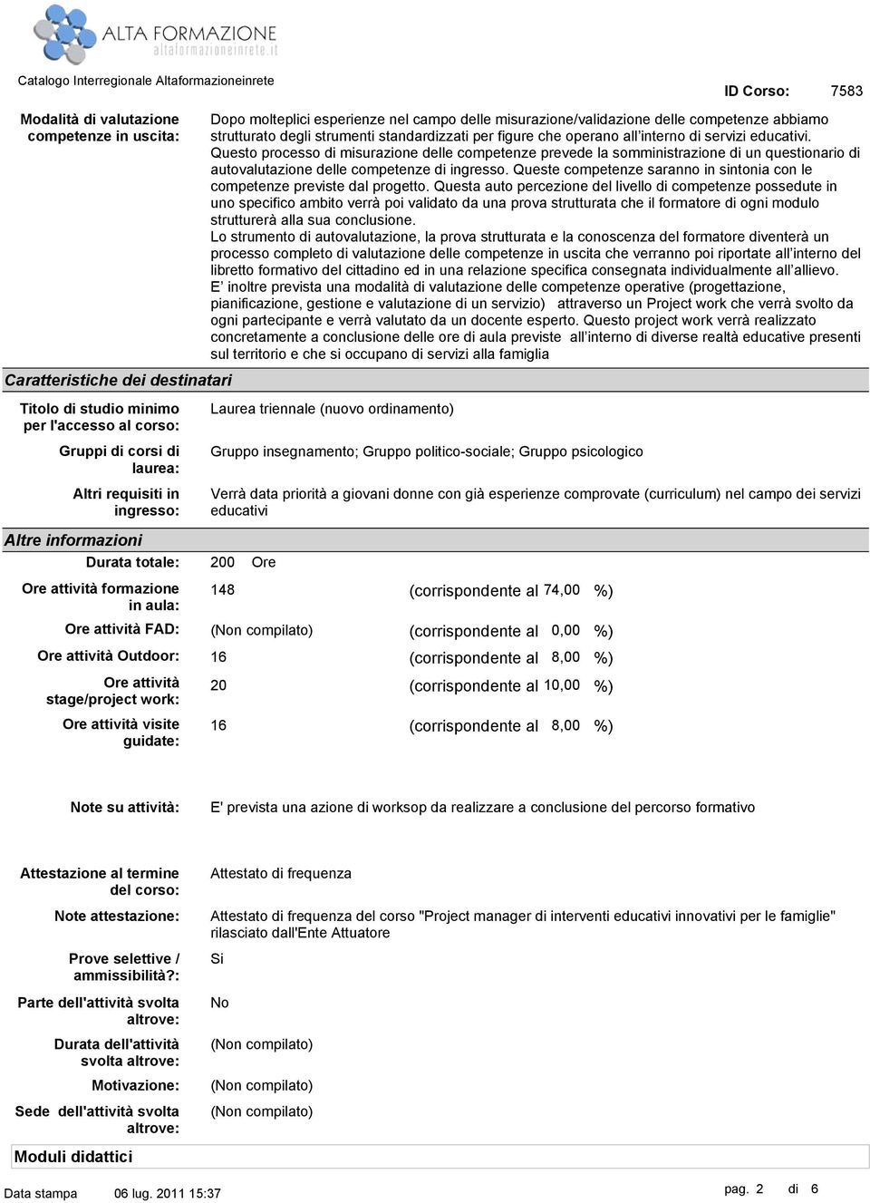 Queste competenze saranno in sintonia con le competenze previste dal progetto.