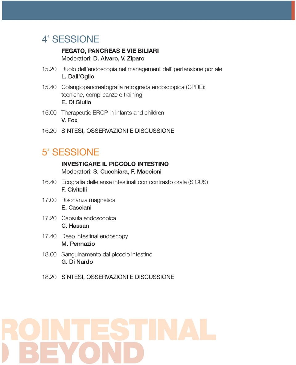 20 SINTESI, OSSERVAZIONI E DISCUSSIONE 5 ª SESSIONE investigare il PiCColo intestino Moderatori: S. Cucchiara, F. Maccioni 16.