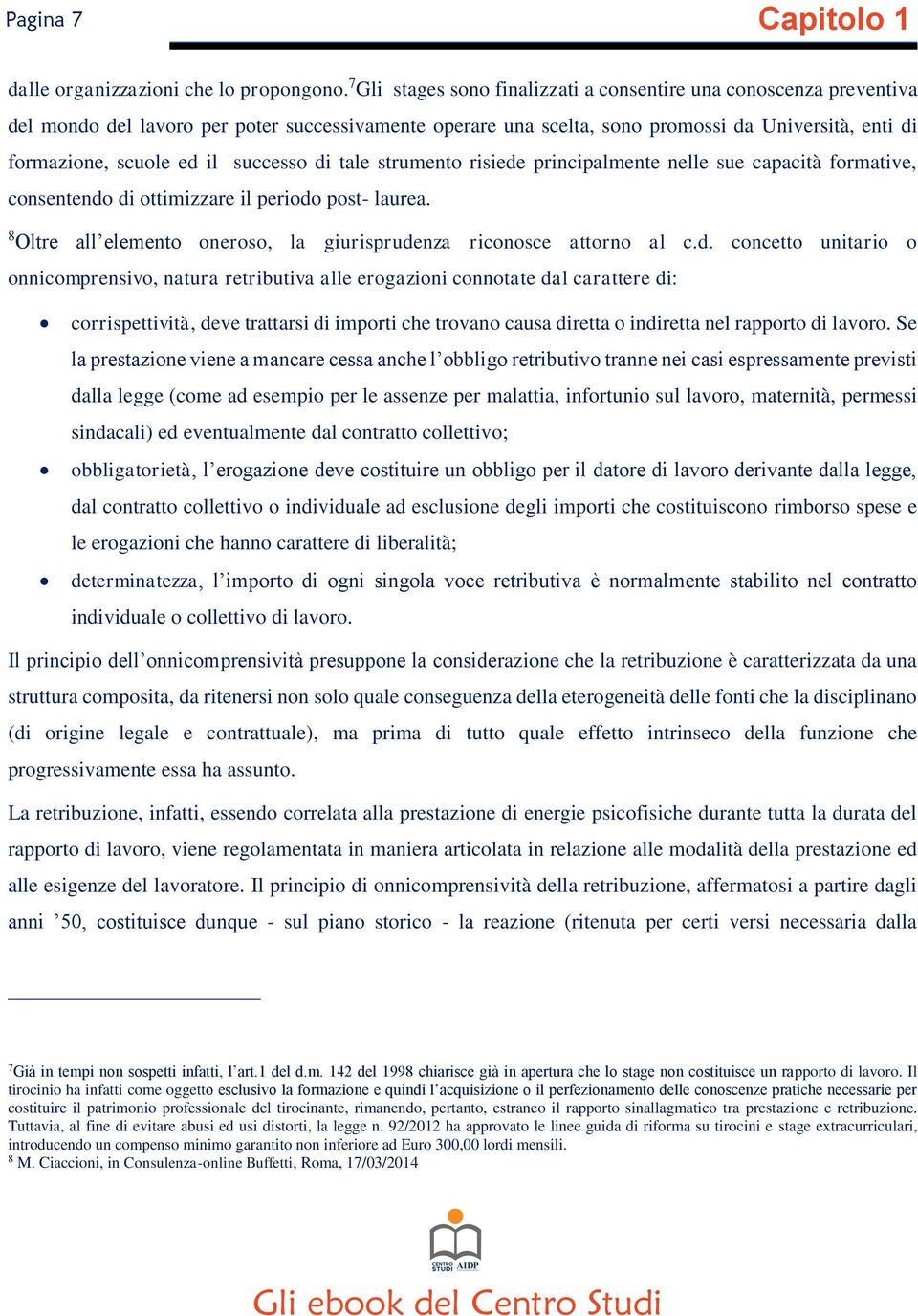 successo di tale strumento risiede principalmente nelle sue capacità formative, consentendo di ottimizzare il periodo post- laurea.