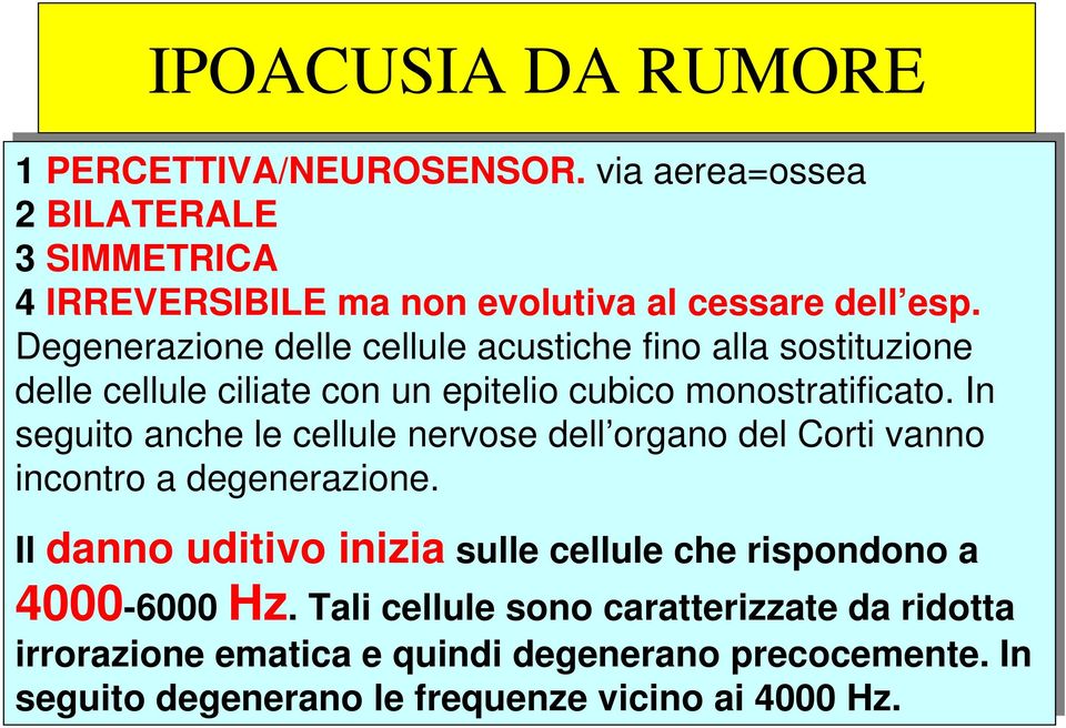 In In seguito anche le le cellule nervose dell organo del Corti vanno incontro a degenerazione.