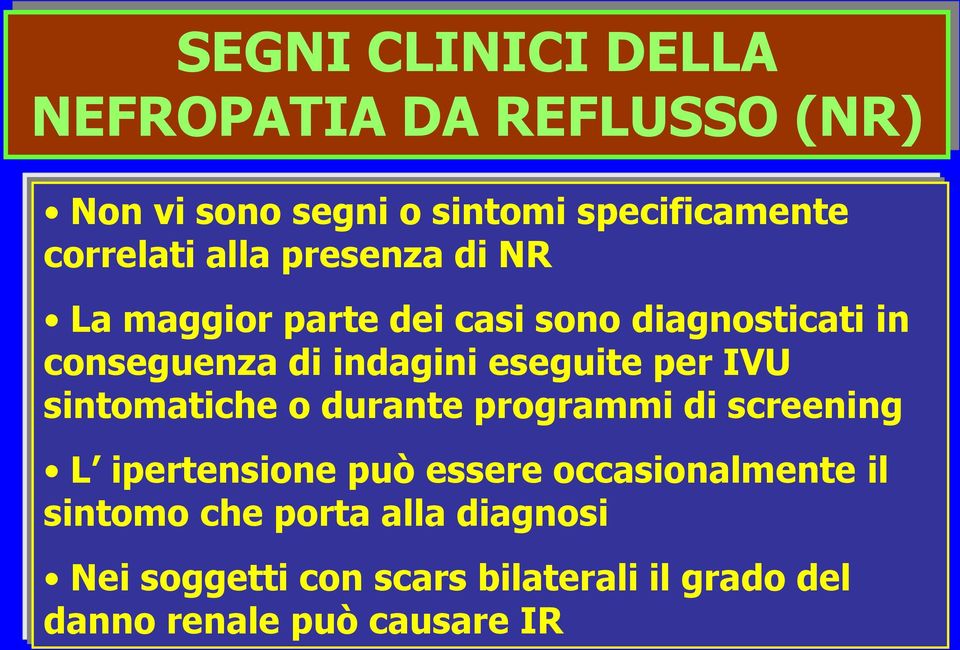 per IVU sintomatiche o durante programmi di screening L ipertensione può essere occasionalmente il