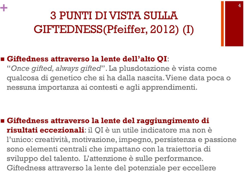 Giftedness attraverso la lente del raggiungimento di risultati eccezionali: il QI è un utile indicatore ma non è l unico: creatività, motivazione, impegno,