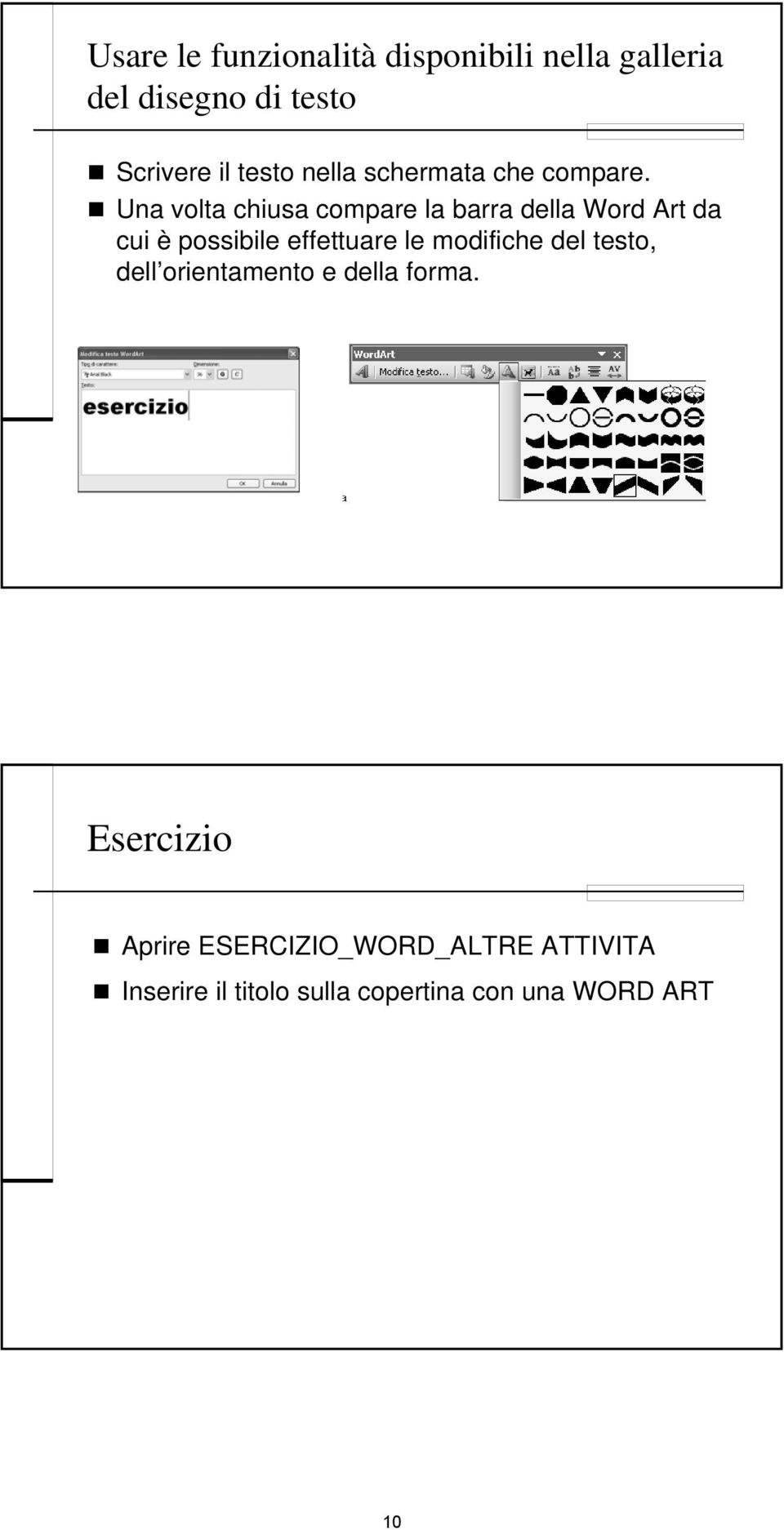 Una volta chiusa compare la barra della Word Art da cui è possibile effettuare le