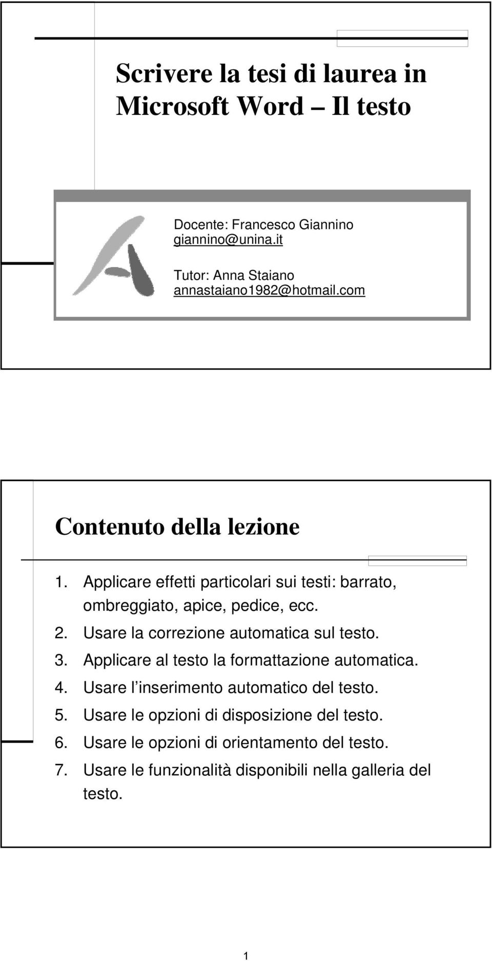 Applicare effetti particolari sui testi: barrato, ombreggiato, apice, pedice, ecc. 2. Usare la correzione automatica sul testo. 3.