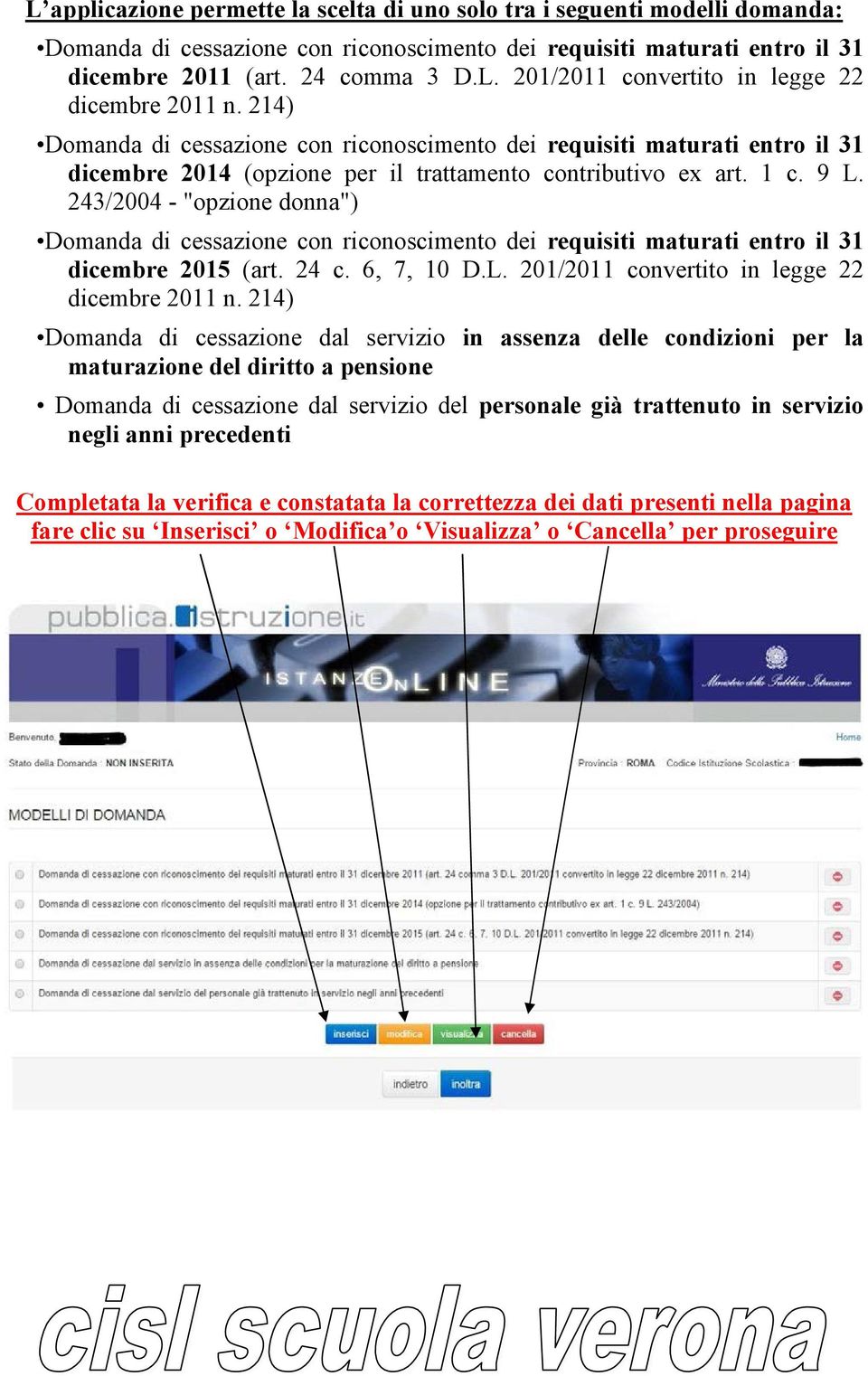 243/2004 - "opzione donna") Domanda di cessazione con riconoscimento dei requisiti maturati entro il 31 dicembre 2015 (art. 24 c. 6, 7, 10 D.L. 201/2011 convertito in legge 22 dicembre 2011 n.