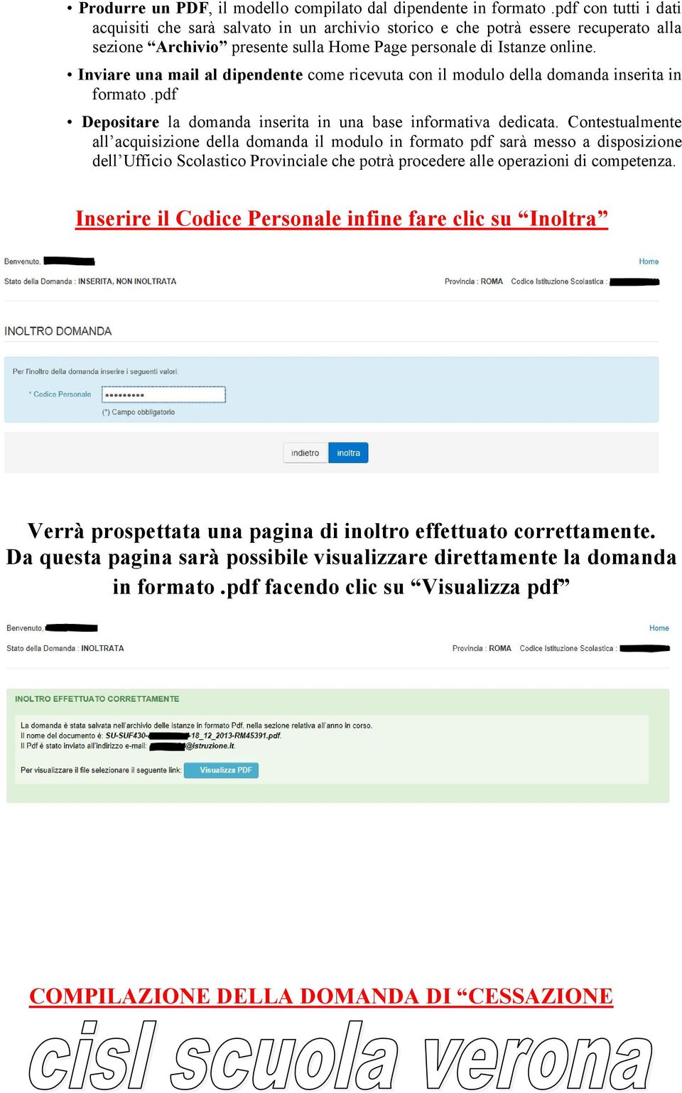 Inviare una mail al dipendente come ricevuta con il modulo della domanda inserita in formato.pdf Depositare la domanda inserita in una base informativa dedicata.