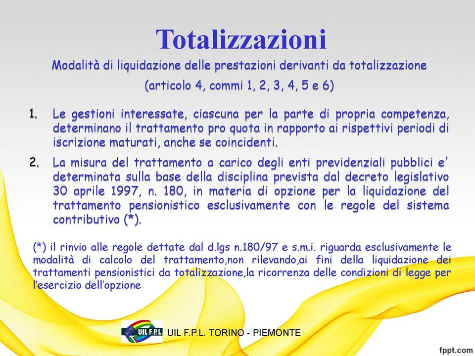 La misura del trattamento a carico degli enti previdenziali pubblici e' determinata sulla base della disciplina prevista dal decreto legislativo 30 aprile 1997, n.