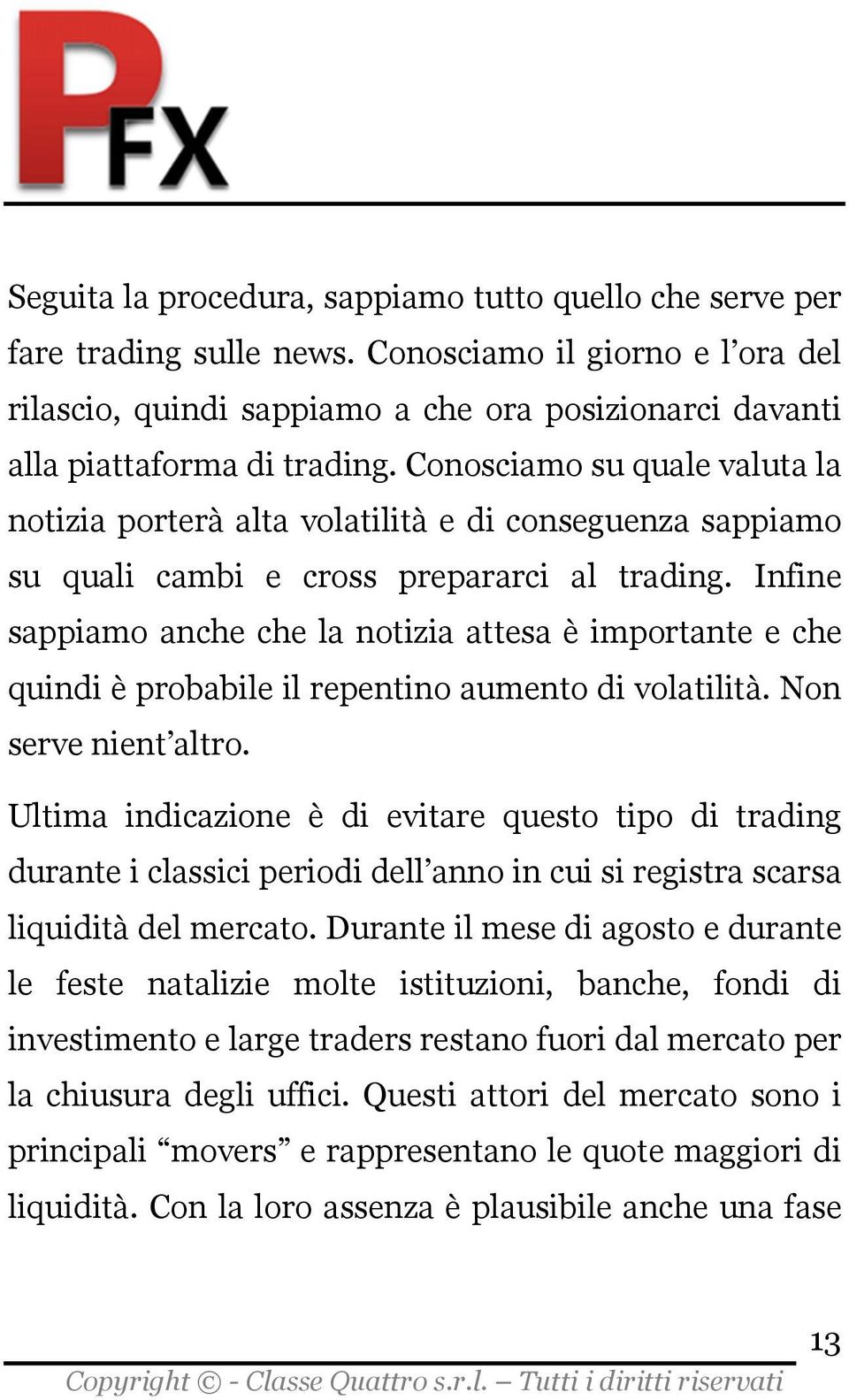 Conosciamo su quale valuta la notizia porterà alta volatilità e di conseguenza sappiamo su quali cambi e cross prepararci al trading.