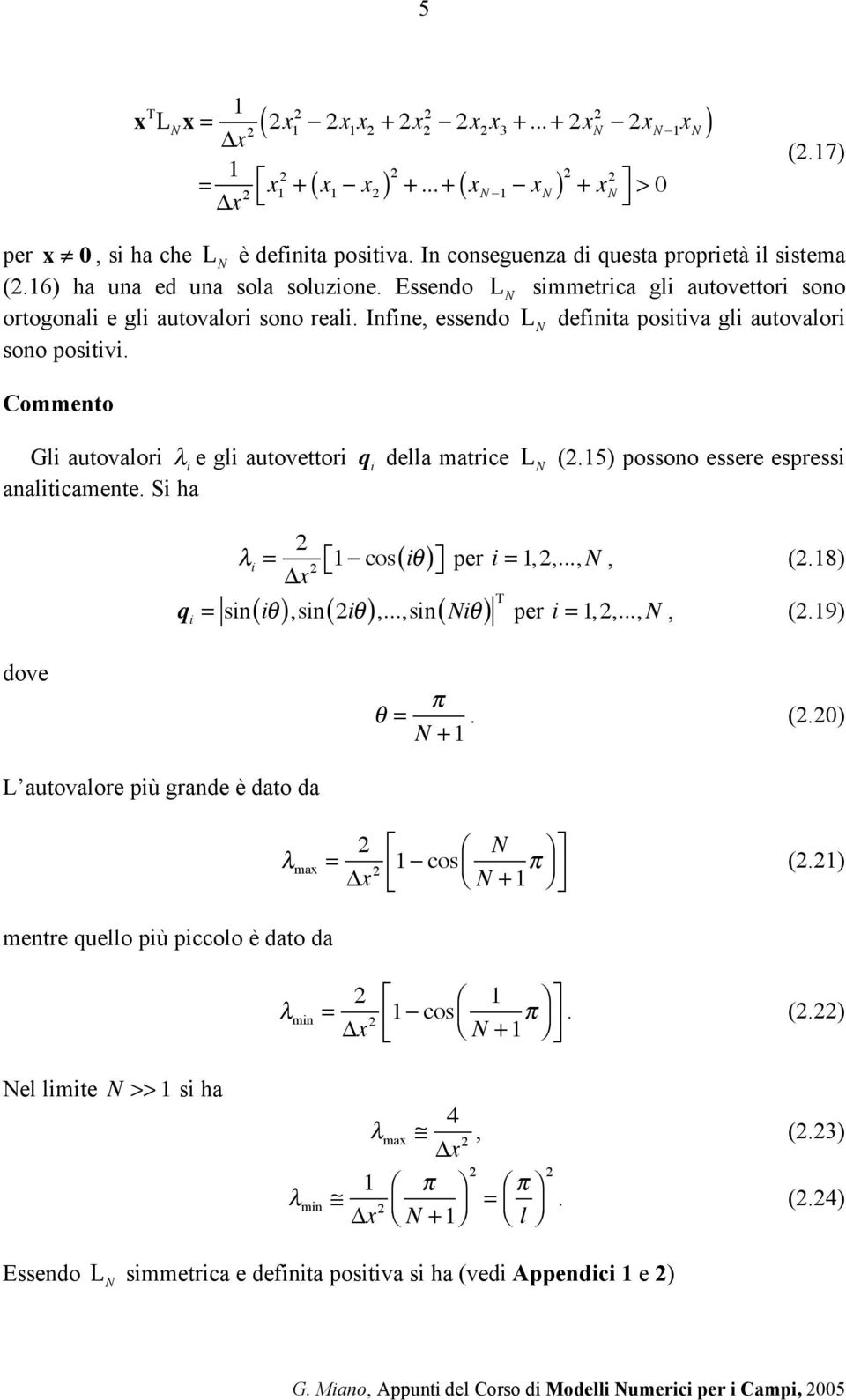 Infine, essendo L N definita positiva gli autovalori sono positivi. Commento Gli autovalori! i e gli autovettori q i della matrice L N (.15) possono essere espressi analiticamente. Si ha!