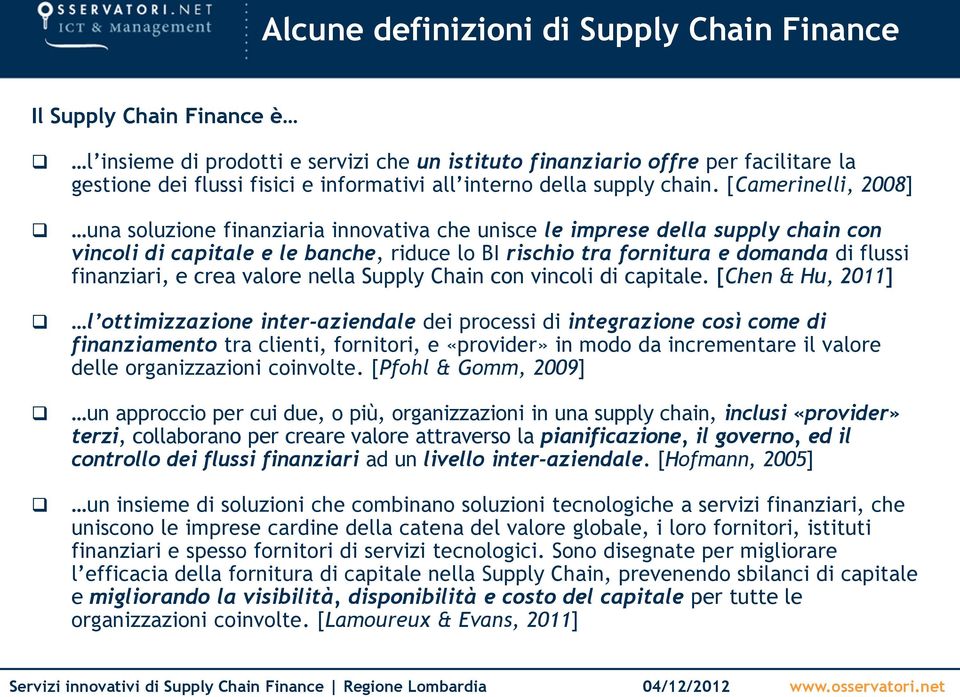 [Camerinelli, 2008] una soluzione finanziaria innovativa che unisce le imprese della supply chain con vincoli di capitale e le banche, riduce lo BI rischio tra fornitura e domanda di flussi