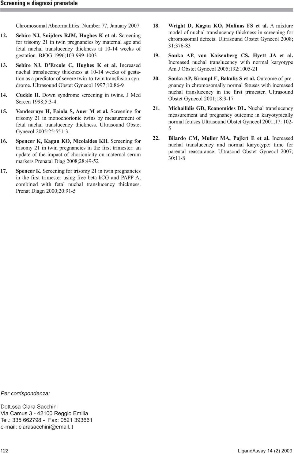 Increased nuchal translucency thickness at 10-14 weeks of gestation as a predictor of severe twin-to-twin transfusion syndrome. Ultrasound Obstet Gynecol 1997;10:86-9 14. Cuckle H.