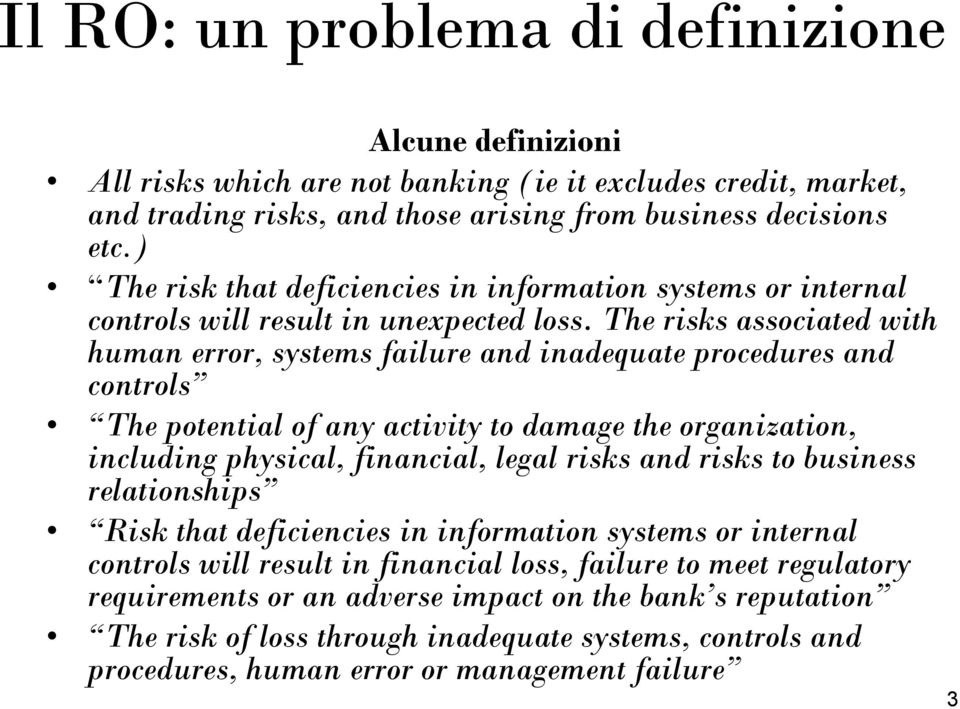 The risks associated with human error, systems failure and inadequate procedures and controls The potential of any activity to damage the organization, including physical, financial, legal risks and