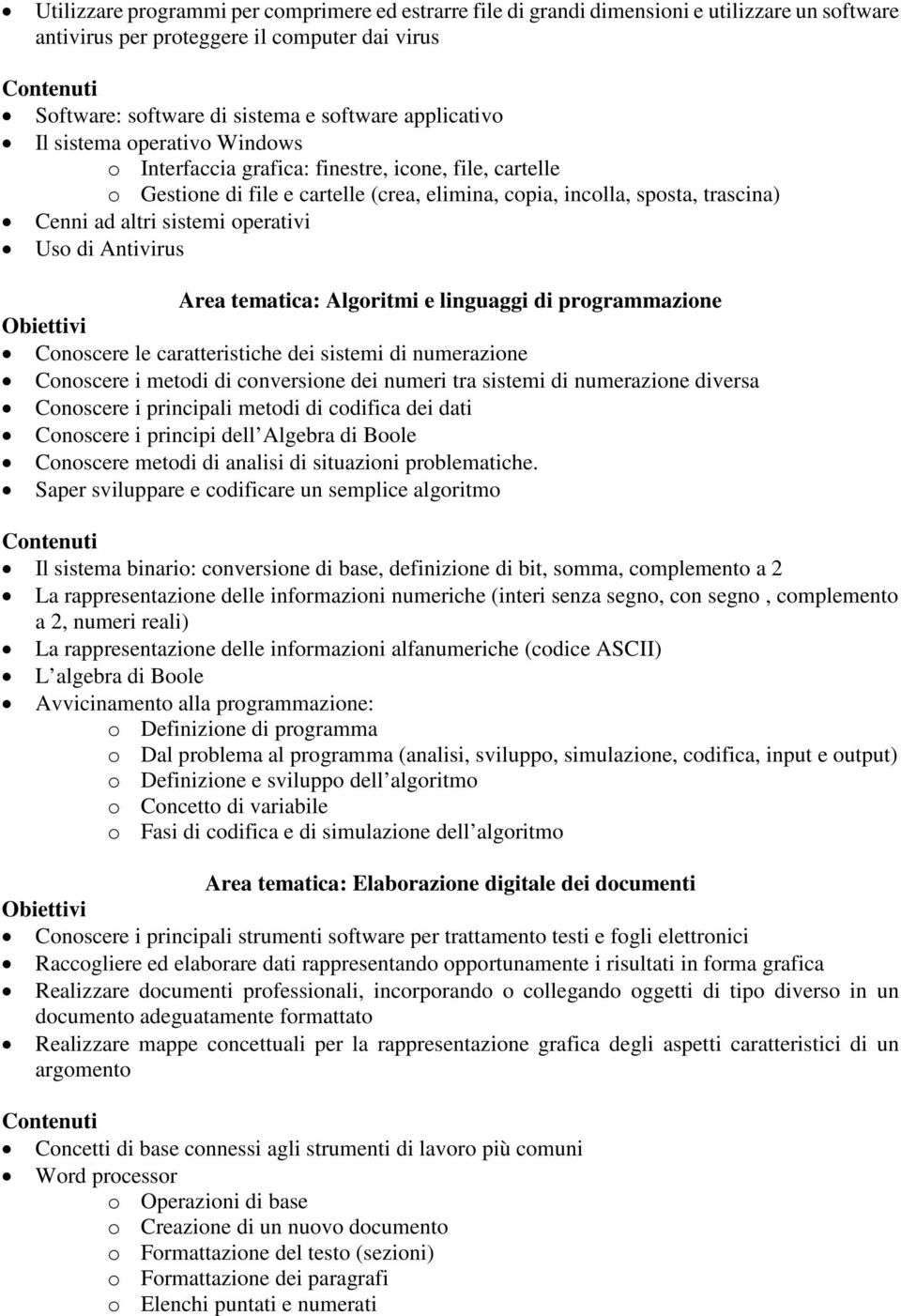 Uso di Antivirus Area tematica: Algoritmi e linguaggi di programmazione Conoscere le caratteristiche dei sistemi di numerazione Conoscere i metodi di conversione dei numeri tra sistemi di numerazione