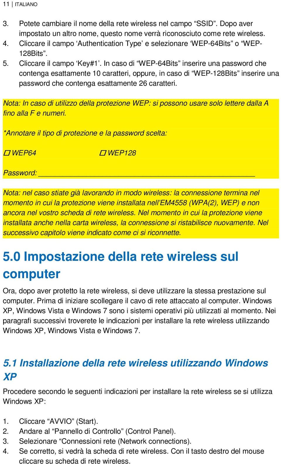 In caso di WEP-64Bits inserire una password che contenga esattamente 10 caratteri, oppure, in caso di WEP-128Bits inserire una password che contenga esattamente 26 caratteri.