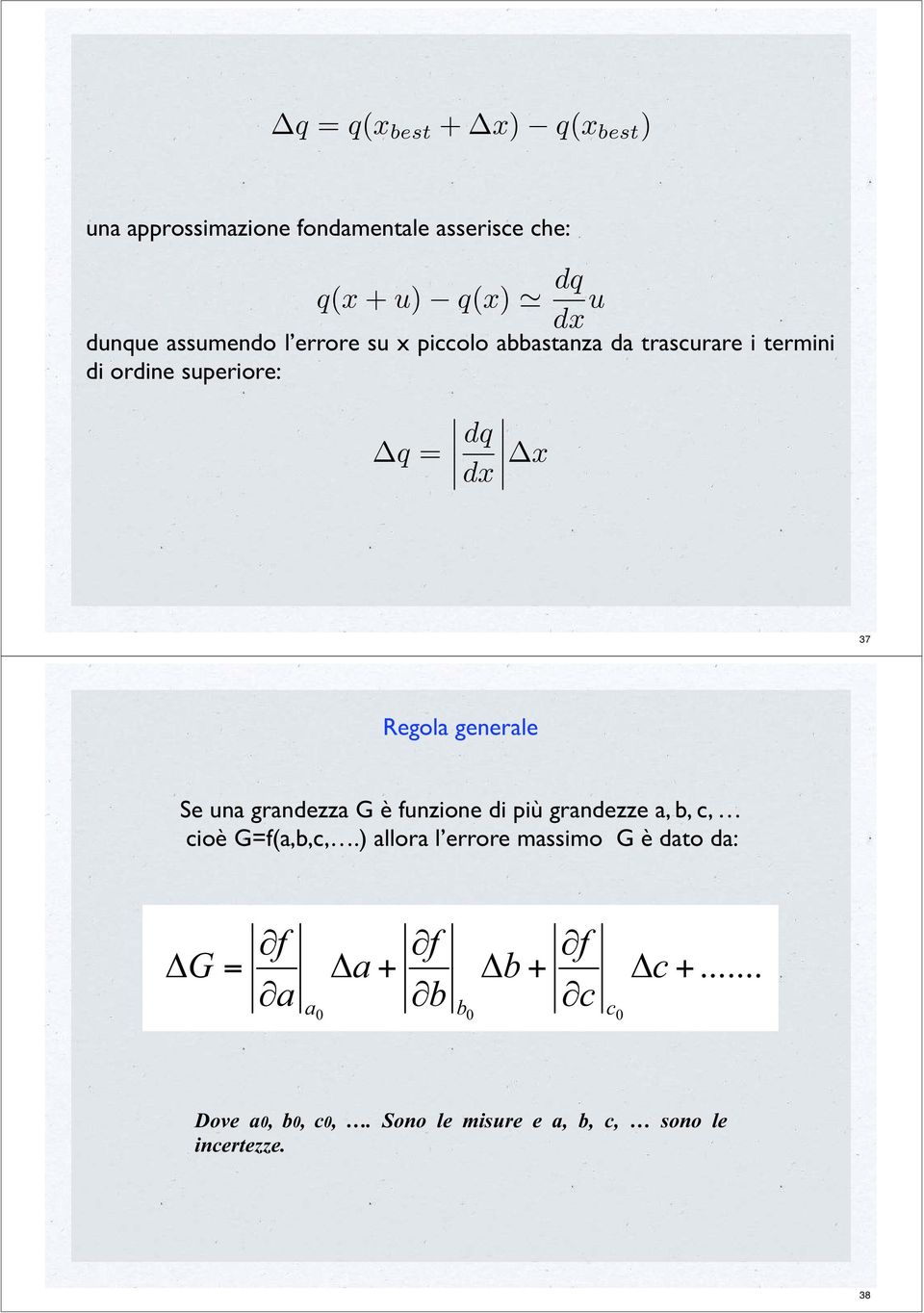 generale Se una grandezza G è funzione di più grandezze a, b, c, cioè G=f(a,b,c,.