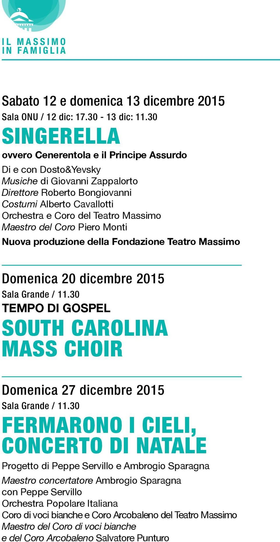 Massimo Maestro del Coro Piero Monti Nuova produzione della Fondazione Teatro Massimo Domenica 20 dicembre 2015 Sala Grande / 11.